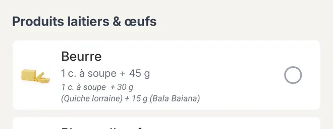 La ligne Beurre de la liste de courses de l'appli Citron : 1 c. à soupe + 45 g, puis le détail : 1 c. à soupe pour une autre recette déjà sur la liste, dont le nom est masqué, 30 g pour la quiche lorraine et 15 g pour les bala baiana.